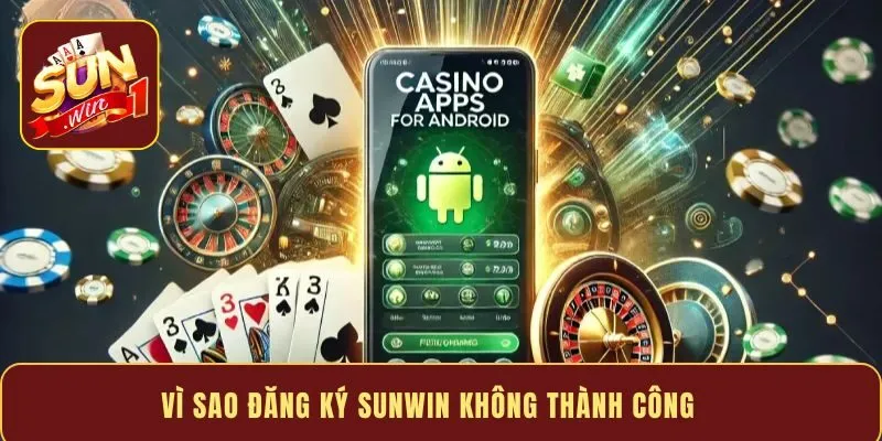 Vì sao đăng ký Sunwin không thành công